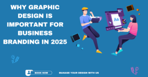 Why Graphic Design Is Important for Business Branding in 2025